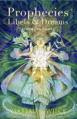Prophecies, Libels & Dreams, by Ysabeau S. Wilce