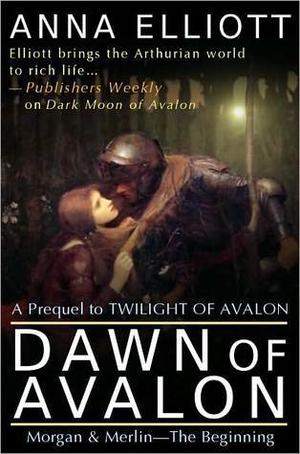 Dawn of Avalon by Anna Elliott