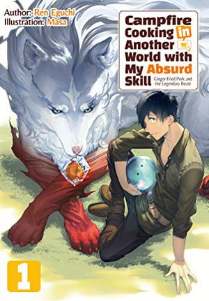 Campfire Cooking in Another World with My Absurd Skill, Vol. 1 by Ren Eguchi