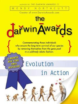 The Darwin Awards: Evolution in Action by Wendy Northcutt