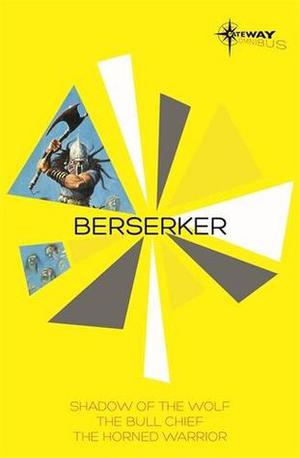 Berserker SF Gateway Omnibus: The Shadow of the Wolf, The Bull Chief, The Horned Warrior (Berserker #1-3)
