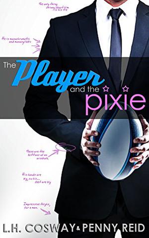 The Player and the Pixie by L.H. Cosway, Penny Reid