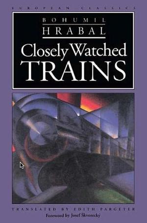 Closely Watched Trains by Bohumil Hrabal, Josef Škvorecký