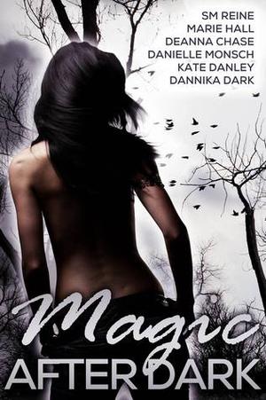Magic after Dark by S.M. Reine, Marie Hall, Deanna Chase, Danielle Monsch, Kate Danley, Dannika Dark