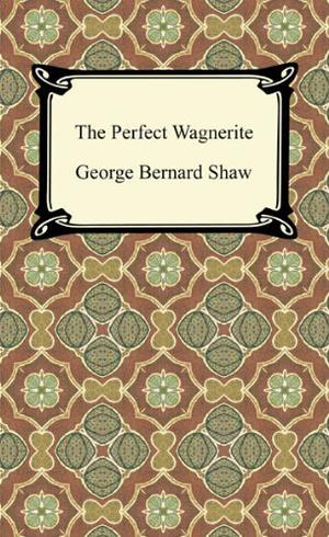 The Perfect Wagnerite by George Bernard Shaw