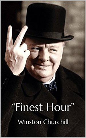 “Finest Hour” by Winston S. Churchill