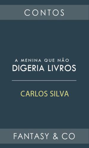 A menina que não digeria livros by Carlos Silva