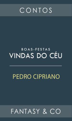 Boas-festas Vindas do Céu by Pedro Cipriano
