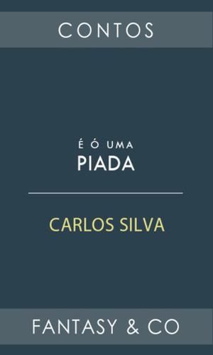 É só uma piada by Carlos Silva