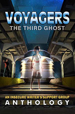 Voyagers: The Third Ghost by Yvonne Ventresca, Sherry Ellis, Charles Kowalski, Rebecca M. Douglass, Katharina Gerlach, Roland Clarke, Louise MacBeath Barbour, L.T. Ward, Beth Anderson Schuck, Bish Denham