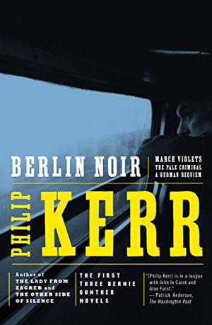 Berlin Noir: March Violets / The Pale Criminal / A German Requiem (Bernie Gunther #1-3)
