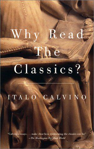 Why Read the Classics? by Italo Calvino, Martin L. McLaughlin