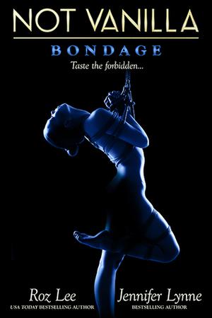 Not Vanilla - Bondage by Jennifer Lynne, Roz Lee
