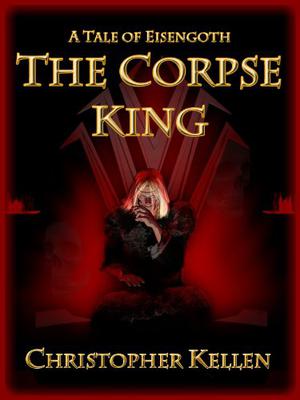 The Corpse King (Tale of Eisengoth #1)