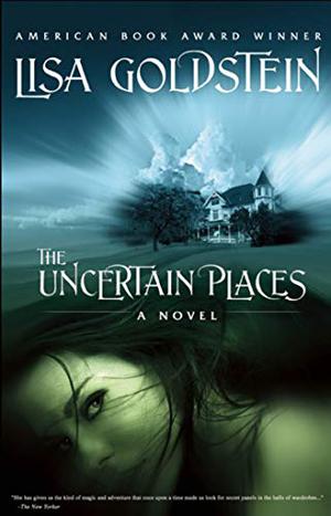 The Uncertain Places by Lisa Goldstein