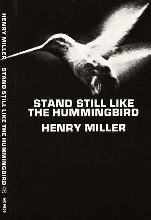 Stand Still Like the Hummingbird by Henry Miller