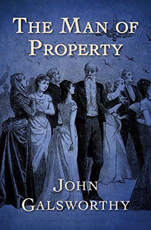 The Man of Property: The Forsyte Saga (The Forsyte Chronicles #1)