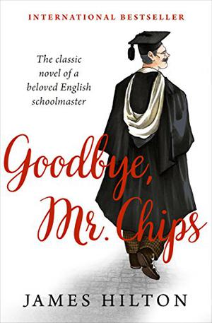 Goodbye Mr. Chips by James Hilton, Edward Weeks