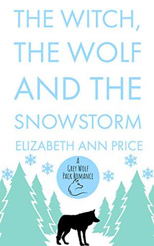 The Witch, the Wolf and the Snowstorm (Grey Wolf Pack #6)