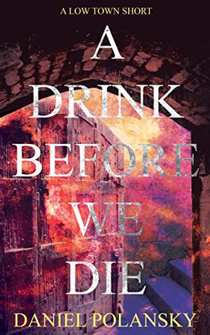A Drink Before We Die (Low Town #0.5)