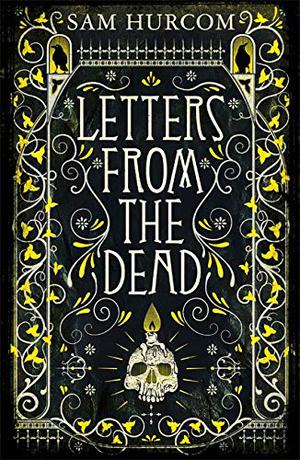 Letters from the Dead by Sam Hurcom