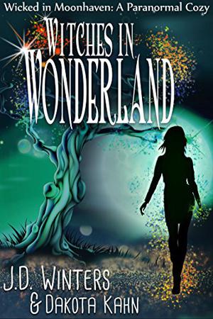 Witches in Wonderland  (Wicked in Moonhaven #3) by J.D. Winters, Dakota Kahn