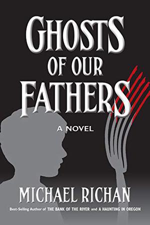 Ghosts of Our Fathers by Michael Richan
