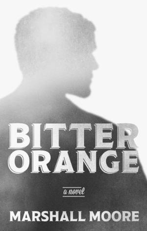 Bitter Orange by Marshall Moore