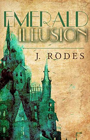 Emerald Illusion by J. Rodes, Jennifer Rodewald