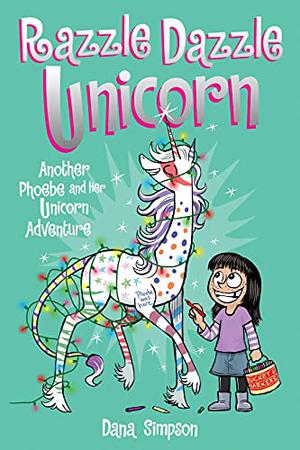Razzle Dazzle Unicorn (Phoebe and Her Unicorn #4)