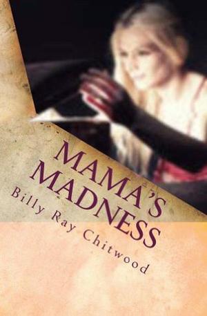 Mama's Madness by Billy Ray Chitwood