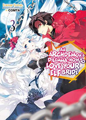 An Archdemon's Dilemma: How to Love Your Elf Bride: Volume 3 (An Archdemon's Dilemma: How to Love Your Elf Bride #3)