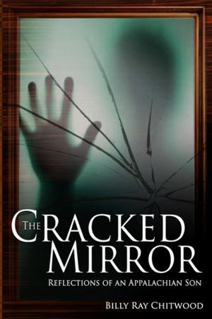 The Cracked Mirror: Reflections of an Appalachian Son by Billy Ray Chitwood