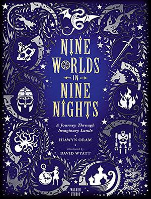 Nine Worlds in Nine Nights: A Journey Through Imaginary Lands by Hiawyn Oram
