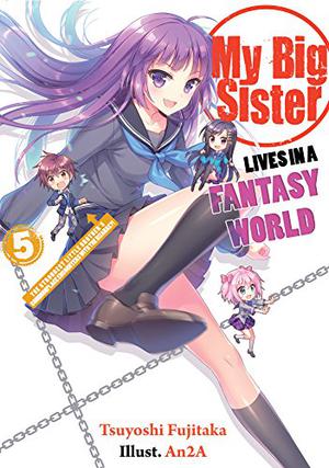 My Big Sister Lives in a Fantasy World: The Strongest Little Brother's Commonplace Encounters with the Bizarre?! (My Big Sister Lives in a Fantasy World #5)