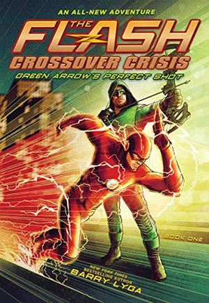 The Flash: Green Arrow's Perfect Shot  (Crossover Crisis #1)  (The Flash: Crossover Crisis) by Barry Lyga