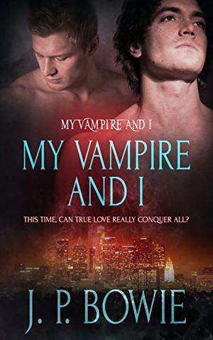 My Vampire and I by J.P. Bowie