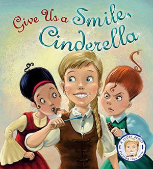 Fairytales Gone Wrong: Give Us a Smile, Cinderella!: A Story About Personal Hygiene by Steve Smallman