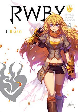 RWBY: Official Manga Anthology, Vol. 4: I Burn by Monty Oum
