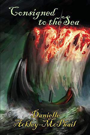 Consigned to the Sea by Danielle Ackley-McPhail, Valerie Griswold-Ford