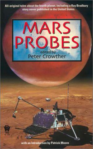 Mars Probes by Peter Crowther, Patrick Moore, Ray Bradbury, Eric Brown, Paul Di Filippo, Alastair Reynolds, M. Shayne Bell, James Lovegrove, Scott Edelman, Ian McDonald, Allen M. Steele, Stephen Baxter, Gene Wolfe, Paul McAuley, James K. Morrow, Brian W. Aldiss, Patrick O'Leary, Michael Moorcock, Mike Resnick, Various