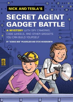 Nick and Tesla's Secret Agent Gadget Battle: A Mystery with Spy Cameras, Code Wheels, and Other Gadgets You Can Build Yourself (Nick and Tesla #3)