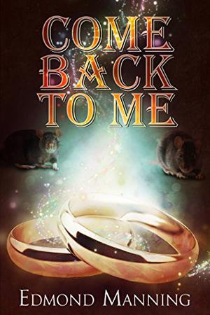 Come Back To Me by Edmond Manning