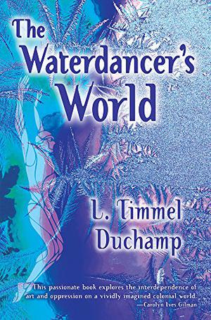 The Waterdancer's World by L. Timmel Duchamp