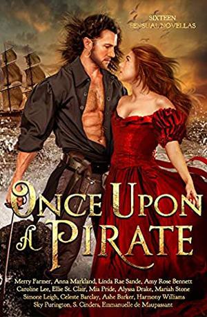 Once Upon a Pirate by Merry Farmer, Amy Rose Bennett, Ellie St. Clair, Caroline Lee, Linda Rae Sande, Anna Markland, Alyssa Drake, Sky Purington, Ashe Barker, Emmanuelle de Maupassant