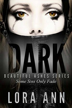 Dark  (Beautiful Ashes #1) by Lora Ann