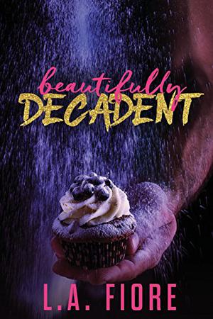 Beautifully Decadent by L.A. Fiore