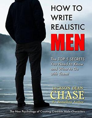 How to Write Realistic Men: The New Psychology of Creating Credible Male Characters (How to Write Realistic Fiction #2)