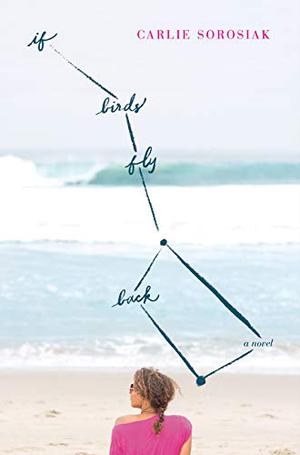 If Birds Fly Back by Carlie Sorosiak