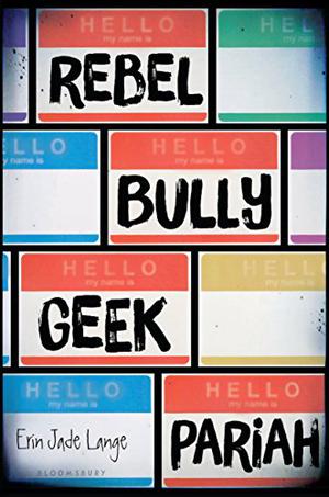 Rebel Bully Geek Pariah by Erin Jade Lange